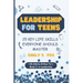 Leadership for Teens: 25 Key Life Skills Everyone Should Master