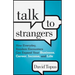 Talk to Strangers: How Everyday, Random Encounters Can Expand Your Business, Career, Income, and Life