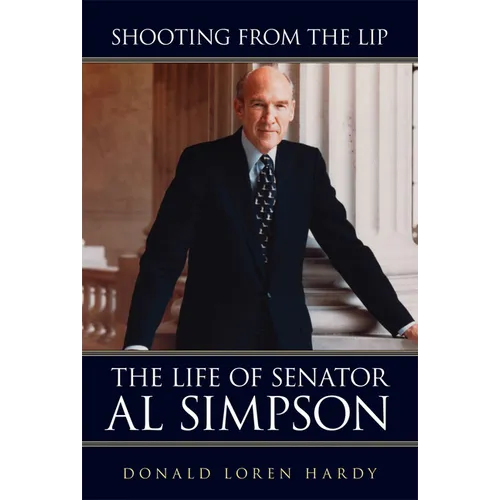 Shooting from the Lip: The Life of Senator Al Simpson