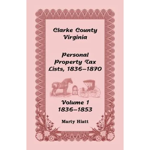 Clarke County, Virginia Personal Property Tax Lists: Volume 1, 1836-1853