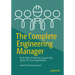 The Complete Engineering Manager: Build High-Performing Engineering Teams for Your Organization