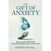 The Gift of Anxiety: Harnessing the EASE Method to Turn Stuck Anxiety into Your Greatest Ally