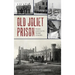 Old Joliet Prison: When Convicts Wore Stripes