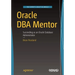 Oracle DBA Mentor: Succeeding as an Oracle Database Administrator