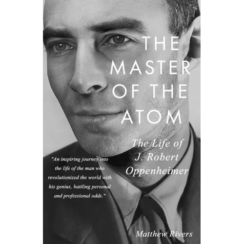 The Master of the Atom: The Life of J. Robert Oppenheimer