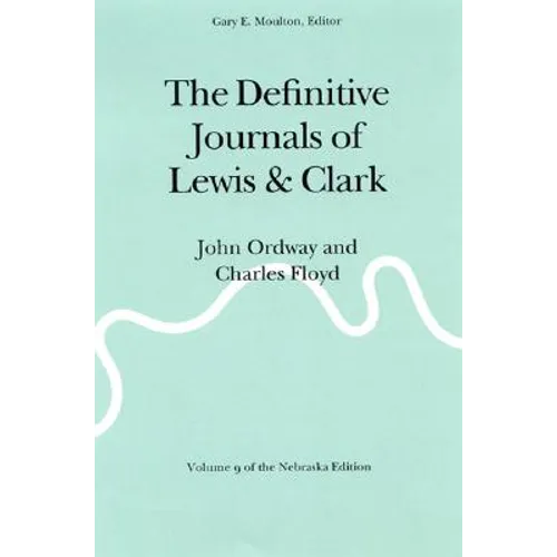 The Definitive Journals of Lewis and Clark, Vol 9: John Ordway and Charles Floyd