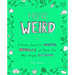You're Weird: A Creative Journal for Misfits, Oddballs, and Anyone Else Who's Uniquely Awesome