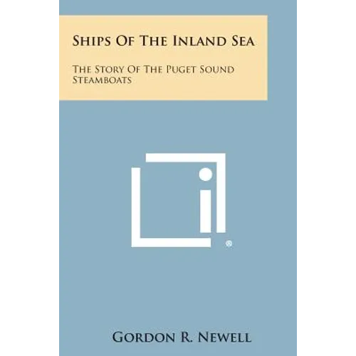 Ships of the Inland Sea: The Story of the Puget Sound Steamboats