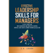 Effective Leadership Skills for Managers: Elevate Your Team with Confidence and Empathy to Inspire, Motivate and Foster a Vibrant Workplace Culture