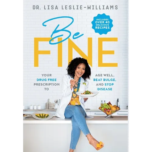 Be FINE: Your Drug Free Prescription to Age Well, Beat Bulge, and Stop Disease