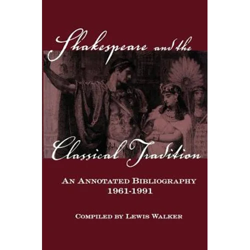 Shakespeare and the Classical Tradition: An Annotated Bibliography, 1961-1991