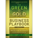 The Green to Gold Business Playbook: How to Implement Sustainability Practices for Bottom-Line Results in Every Business Function