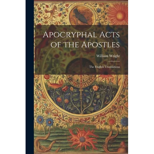 Apocryphal Acts of the Apostles: The English Translations