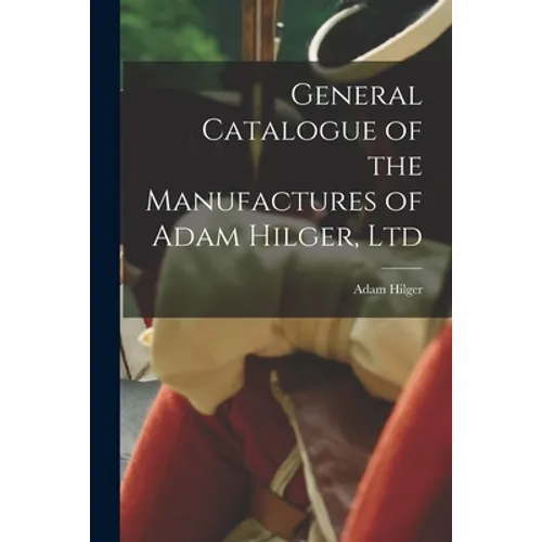 General Catalogue of the Manufactures of Adam Hilger, Ltd