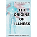 The Origins of Illness: Health and Illness in the Quantum Era