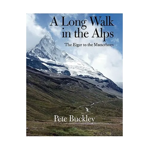 A Long Walk in the Alps: The Eiger to the Matterhorn