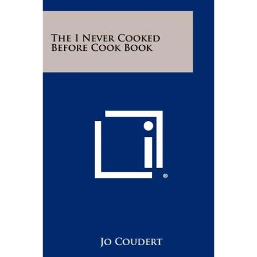 The I Never Cooked Before Cook Book