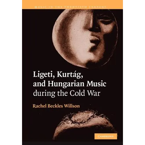 Ligeti, Kurtag, and Hungarian Music During the Cold War