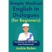 Simple Medical English in Dialogues (for Beginners): Vocabulary For ESL Health Care Professionals
