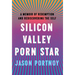 Silicon Valley Porn Star: A Memoir of Redemption and Rediscovering the Self