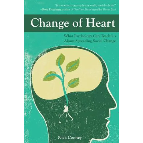 Change of Heart: What Psychology Can Teach Us about Spreading Social Change