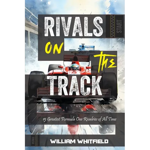 Rivals on the Track: 15 Greatest Formula One Rivalries of All Time