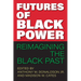 Futures of Black Power: Reimagining the Black Past