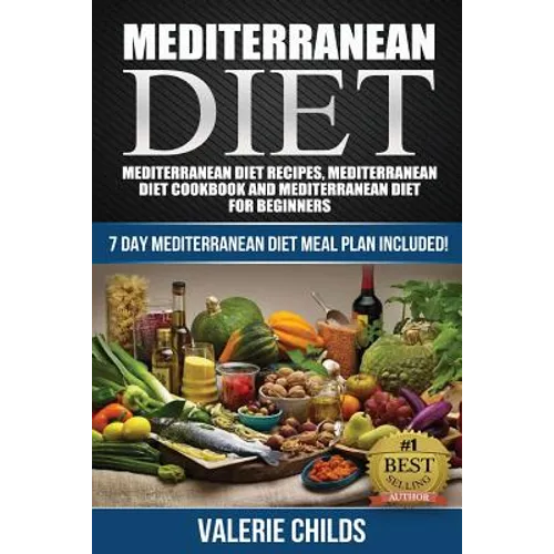 Mediterranean Diet: Mediterranean Diet Recipes, Mediterranean Diet Cookbook and Mediterranean Diet Guide for Beginners!! 7 DAY MEDITERRANE