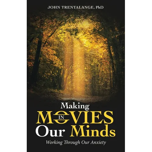 Making Movies in Our Minds: Working Through Our Anxiety