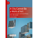 A City Cannot Be a Work of Art: Learning Economics and Social Theory from Jane Jacobs