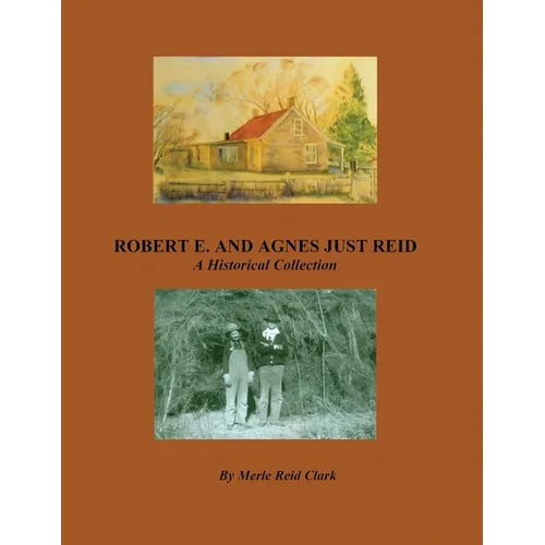 ROBERT E. AND AGNES JUST REID, A Historical Collection
