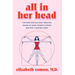 All in Her Head: The Truth and Lies Early Medicine Taught Us about Women's Bodies and Why It Matters Today