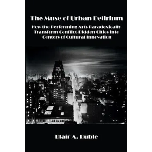 The Muse of Urban Delirium: How the Performing Arts Paradoxically Transform Conflict-Ridden Cities into Centers of Cultural Innovation