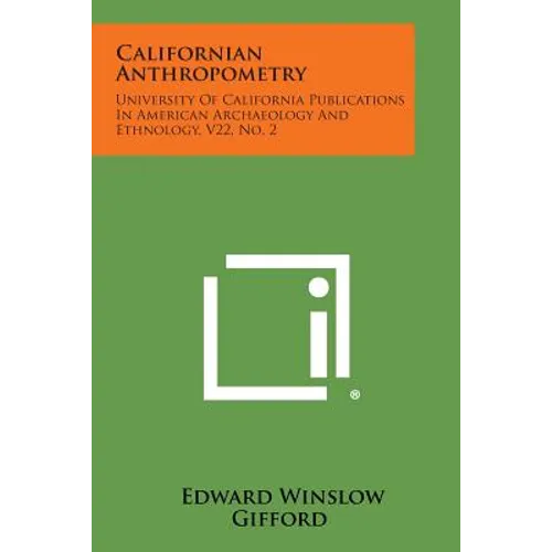 Californian Anthropometry: University Of California Publications In American Archaeology And Ethnology, V22, No. 2
