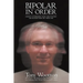 Bipolar In Order: Looking at Depression, Mania, Hallucination, and Delusion From The Other Side