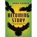 Becoming Story: A Journey Among Seasons, Places, Trees, and Ancestors