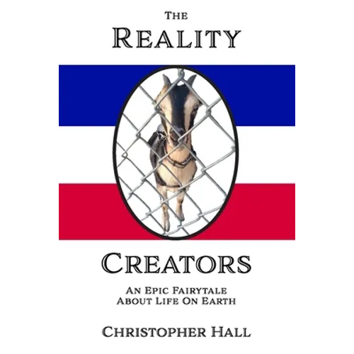 The Reality Creators: An Epic Fairytale About Life On Earth