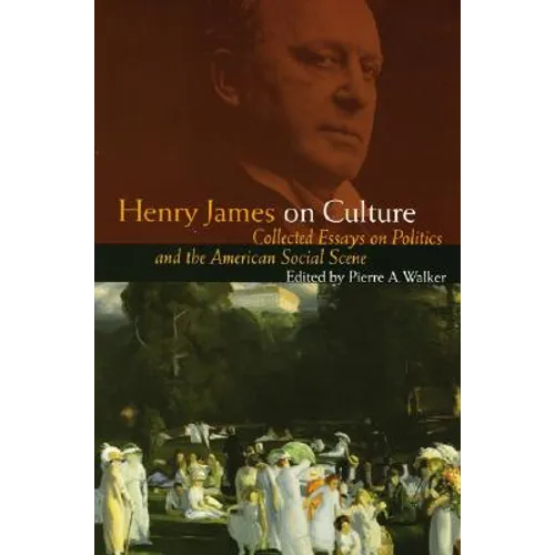 Henry James on Culture: Collected Essays on Politics and the American Social Scene
