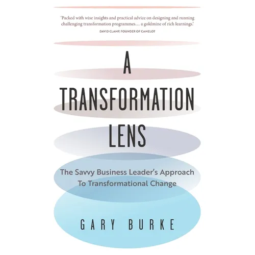 A Transformation Lens: The Savvy Business Leader's Approach to Transformational Change