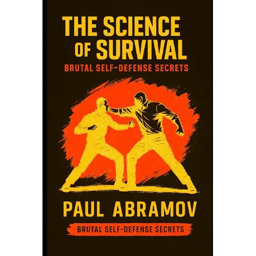 The Science of Survival: Brutal Self-Defense Secrets