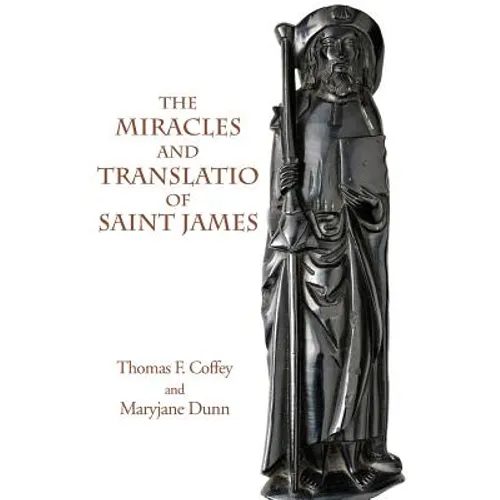 The Miracles and Translatio of Saint James: Books Two and Three of the Liber Sancti Jacobi