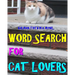 Word Search for Cat Lovers: 300 Difficult & Amazing Themed Puzzles