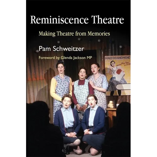 Reminiscence Theatre: Making Theatre from Memories