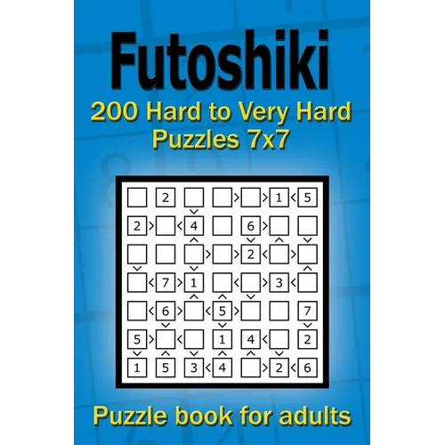 Futoshiki puzzle book for adults: 200 Hard to Very Hard Puzzles 7x7