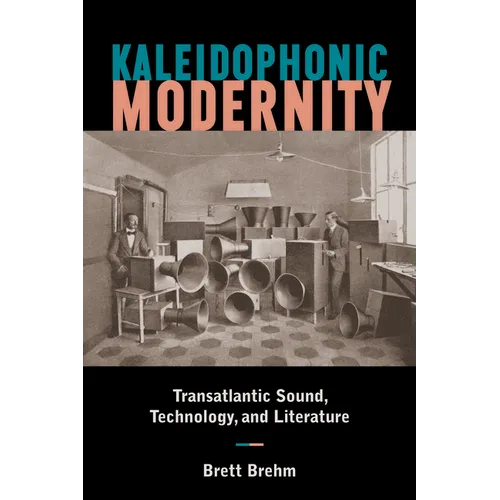 Kaleidophonic Modernity: Transatlantic Sound, Technology, and Literature