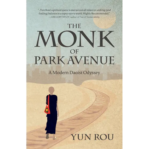 The Monk of Park Avenue: A Modern Daoist Odyssey (a Taoist's Memoir of Spiritual Transformation)