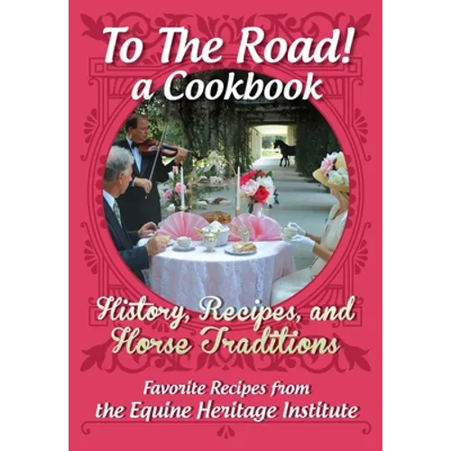 To The Road! A Cookbook: History, Recipes, and Horse Traditions