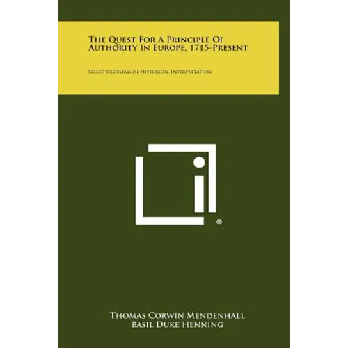 The Quest For A Principle Of Authority In Europe, 1715-Present: Select Problems In Historical Interpretation