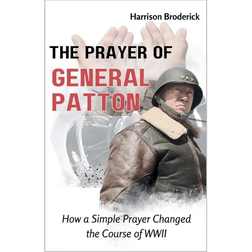 The Prayer of General Patton: How a Simple Prayer Changed the Course of WWII