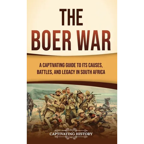 The Boer War: A Captivating Guide to Its Causes, Battles, and Legacy in South Africa